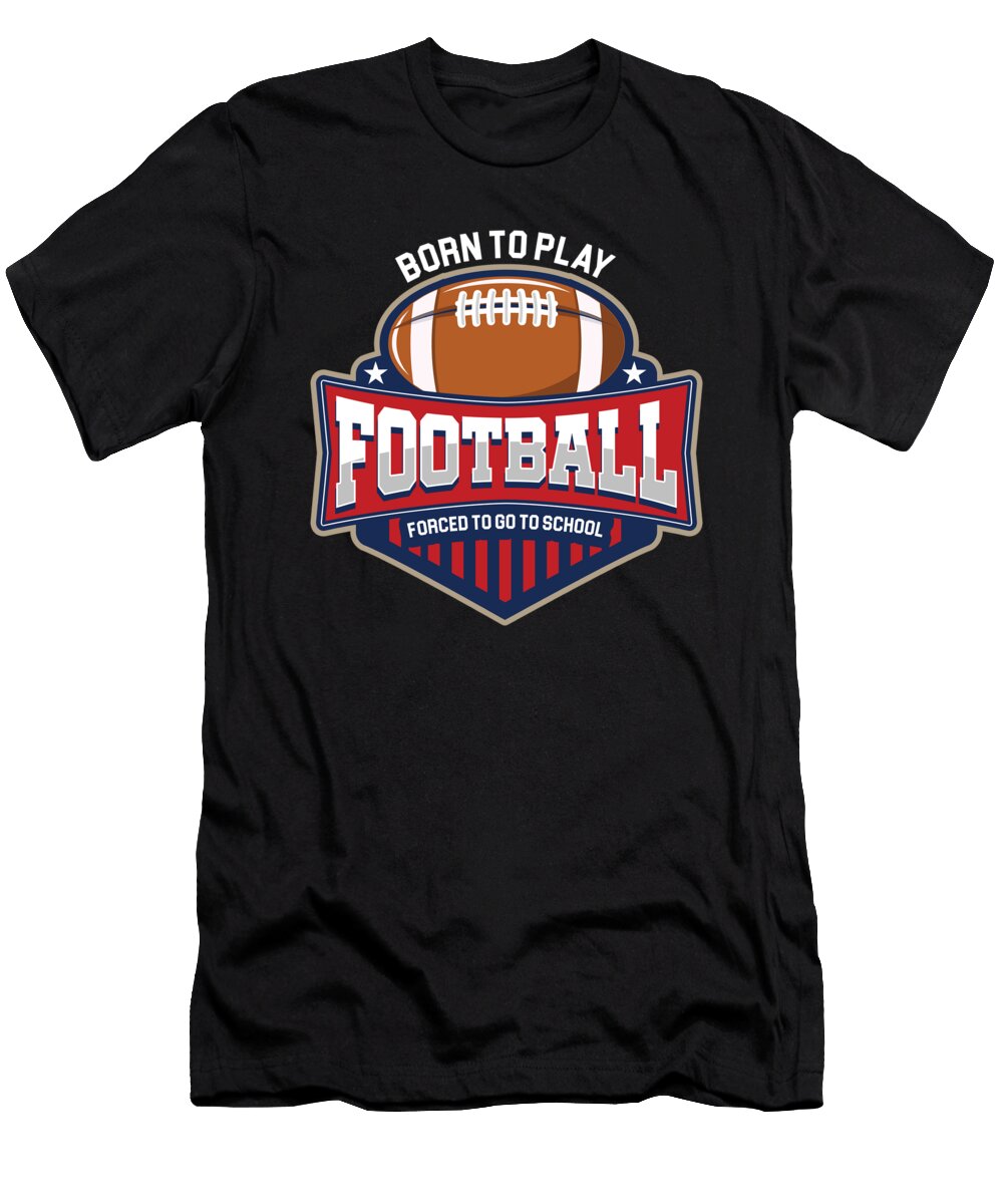 Born to Play Football American Football Ball Player Gift Thomas Larch T-Shirt
