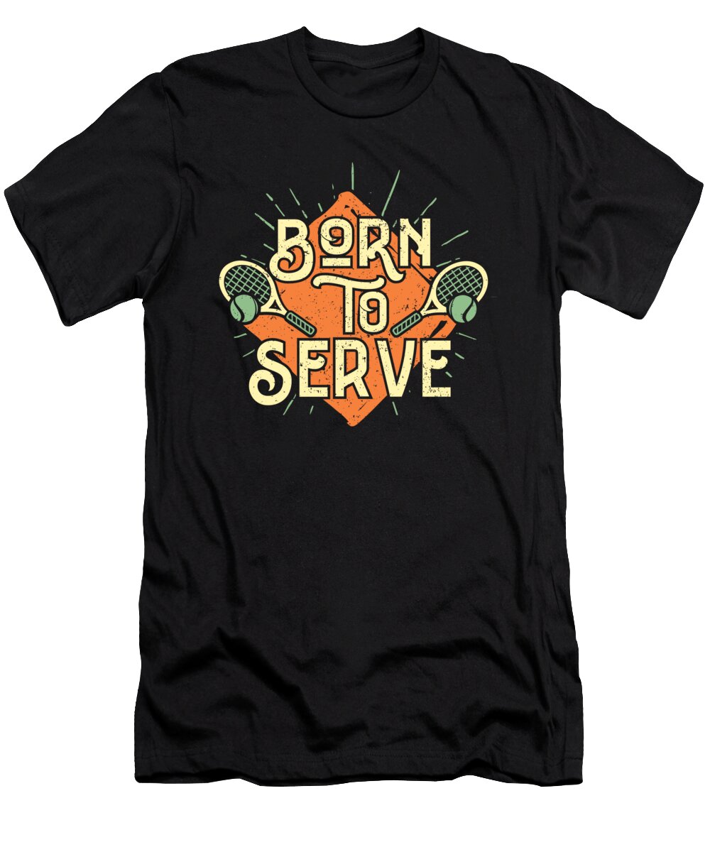 Born to Serve Tennis Racket Court Mister T-Shirt