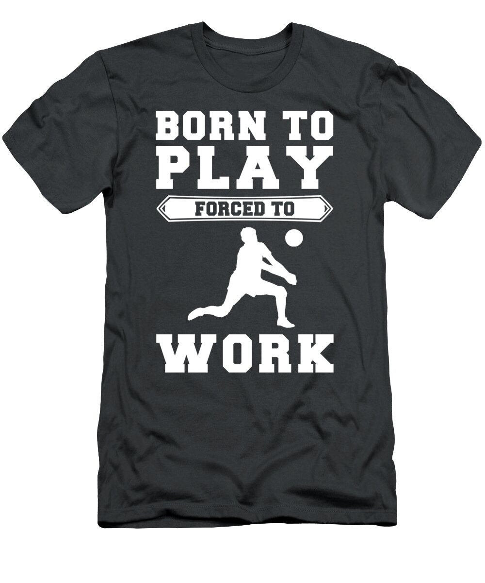 Born to Volleyball Forced to Work Spiking Humor on the Court Awesome Store T-Shirt