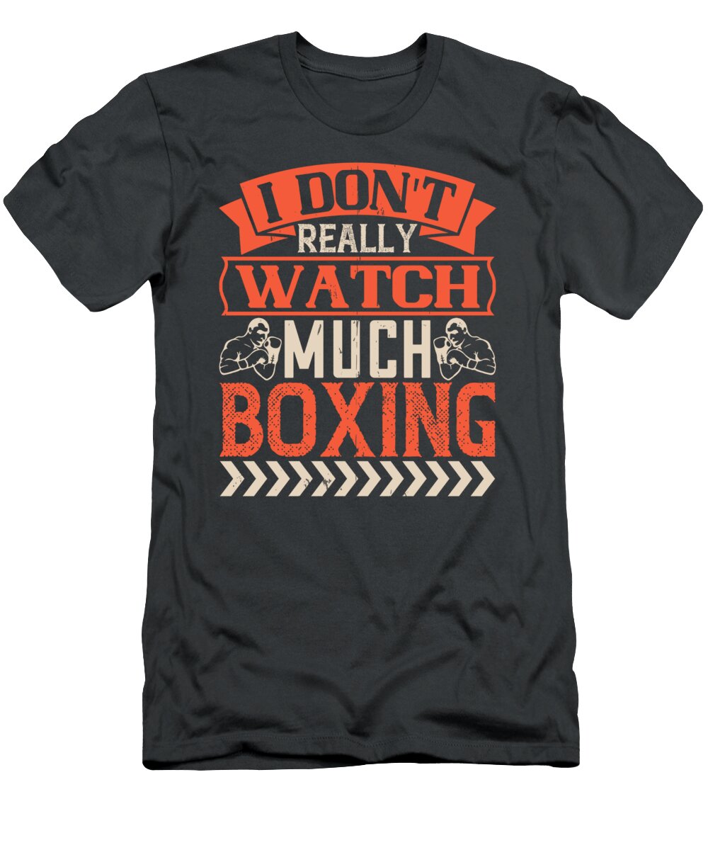 Boxing Gift I Dont Really Watch Much Boxing Funnygiftscreation T-Shirt