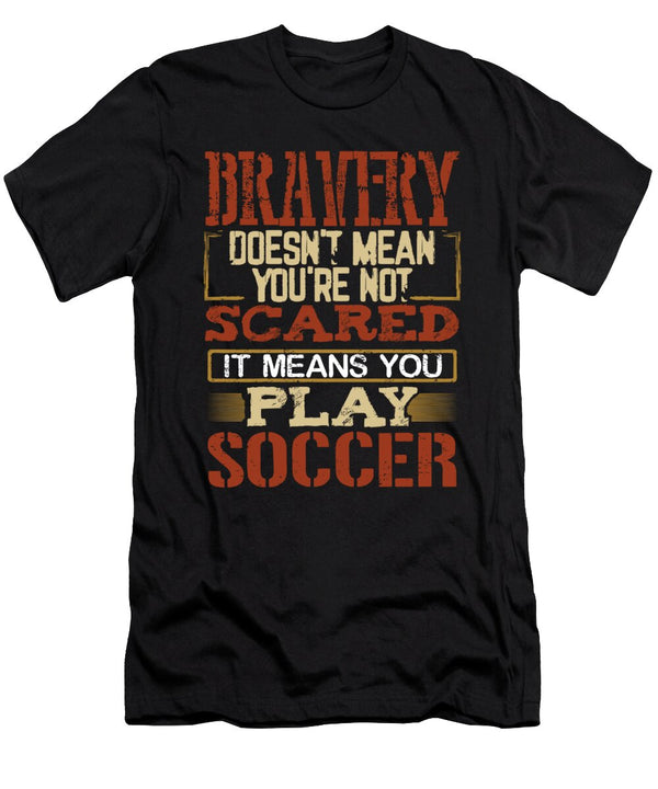 Brave Soccer Player Gift Bravery Not Scared Play Soccer Kanig Designs T-Shirt