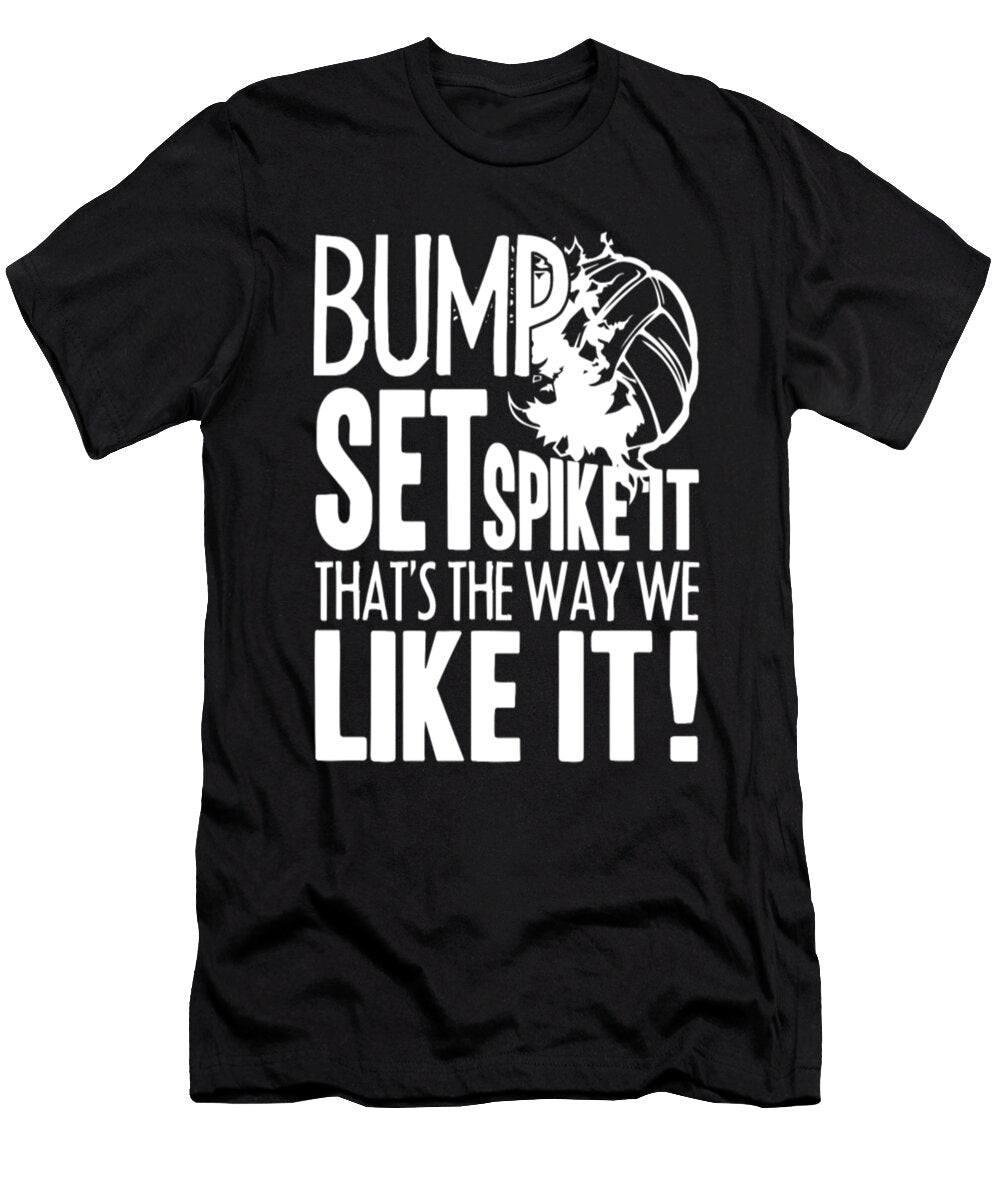 Bump Set Spike It Thats the Way We Like It Volleyball Tinh Tran Le Thanh T-Shirt