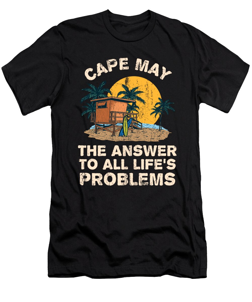 Cape May Answer to All Lifes Problems Vacation Summer Trip Maximus Designs T-Shirt