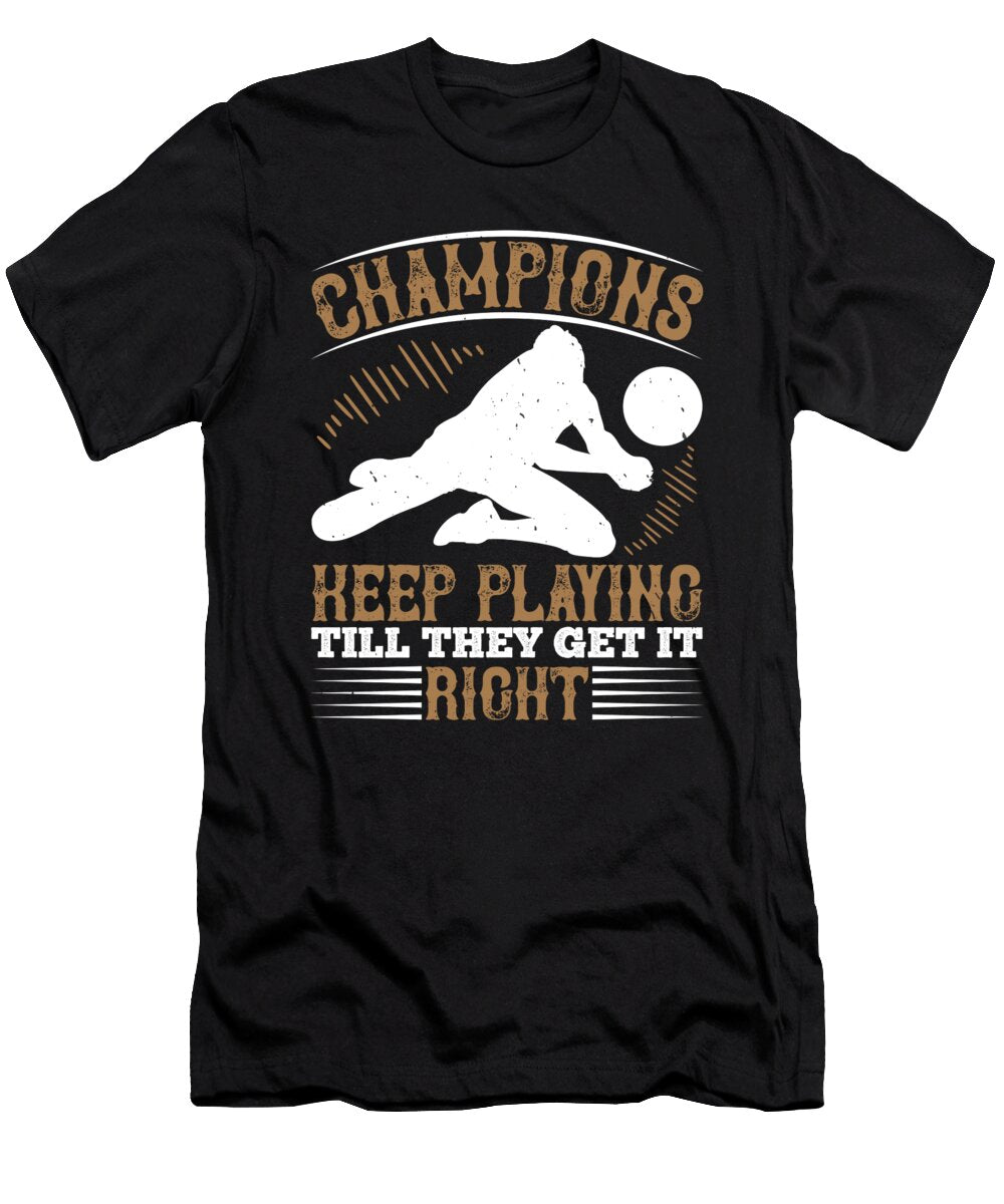 Champions Keep Playing Till They Get It Right Jacob Zelazny T-Shirt