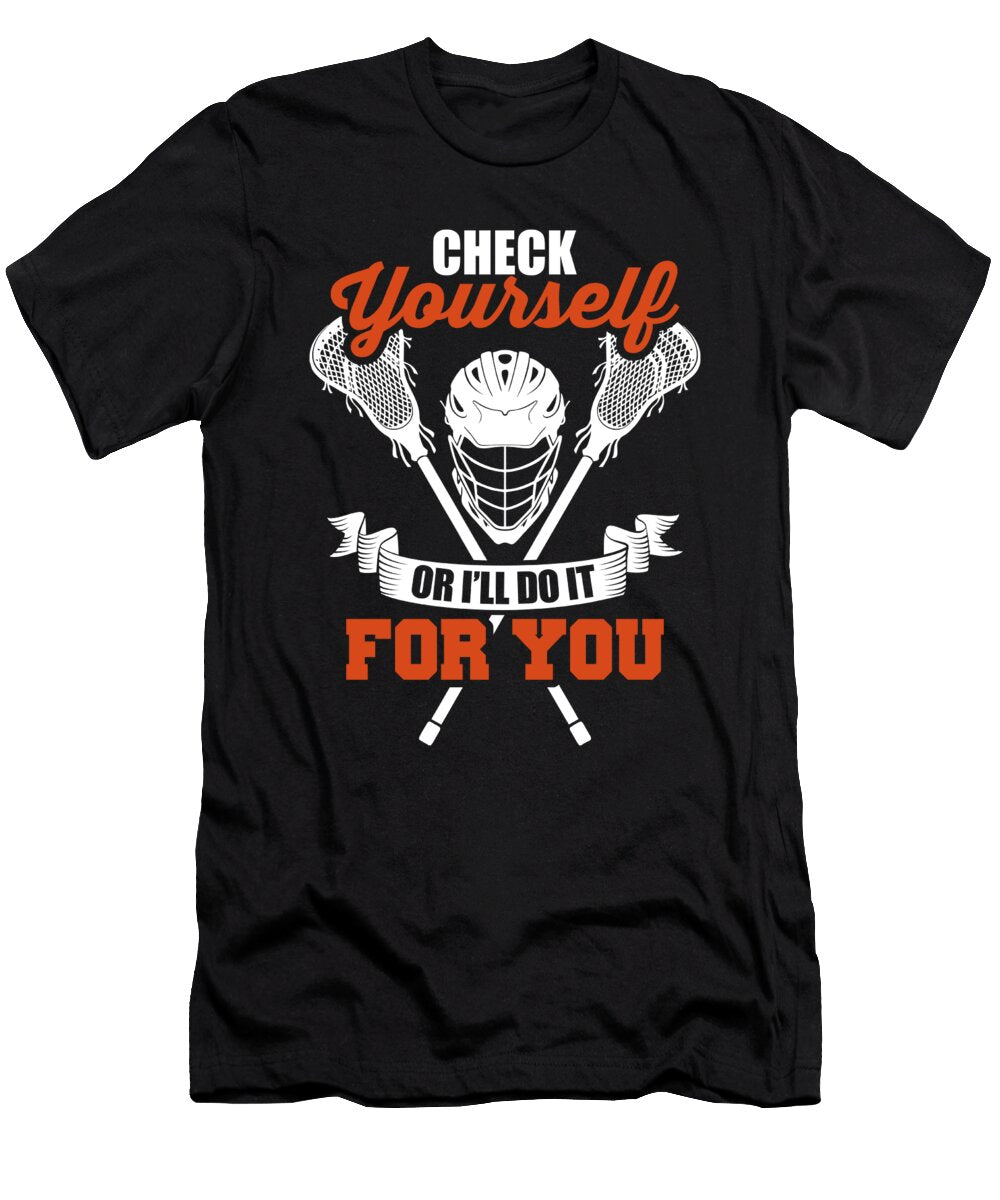 Check Yourself or Ill Do It for You Lacrosse Lax the Perfect Presents T-Shirt
