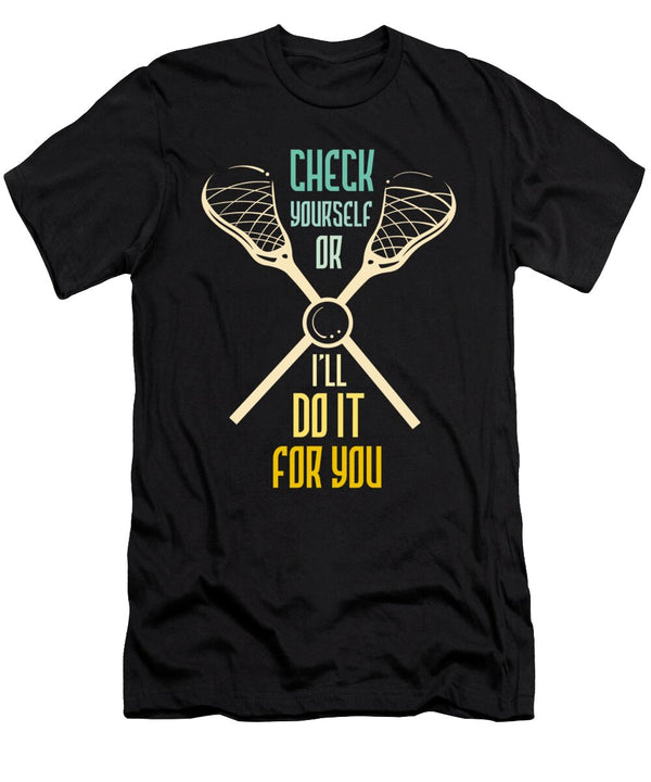 Check Yourself or Ill Do It for You Lacrosse Maximus Designs T-Shirt