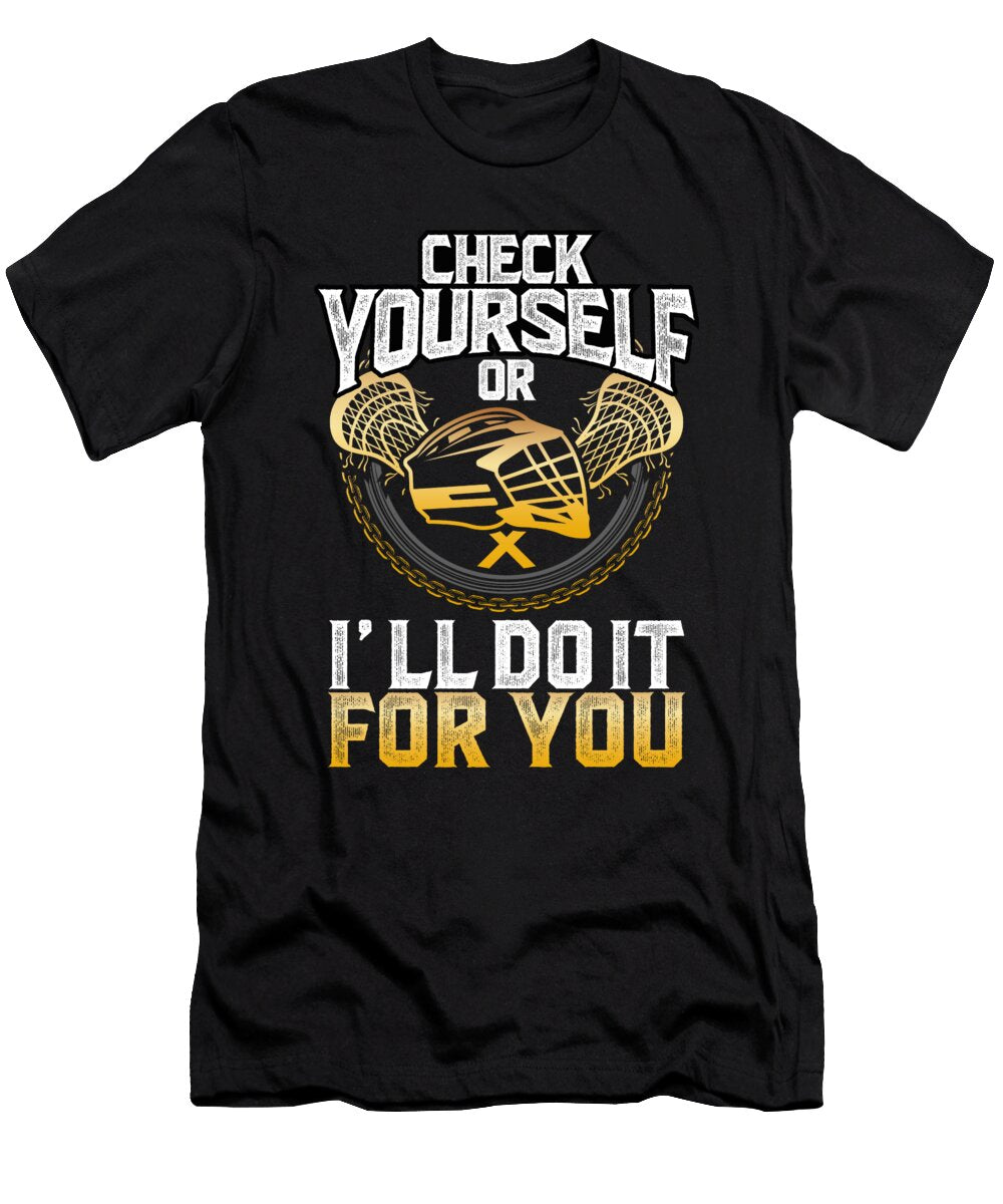 Check Yourself or Ill Do It for You Lacrosse Raphaelartdesign T-Shirt