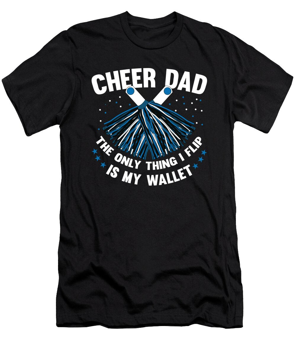 Cheer Dad the Only Thing I Flip Is My Wallet Tom Schiesswald T-Shirt