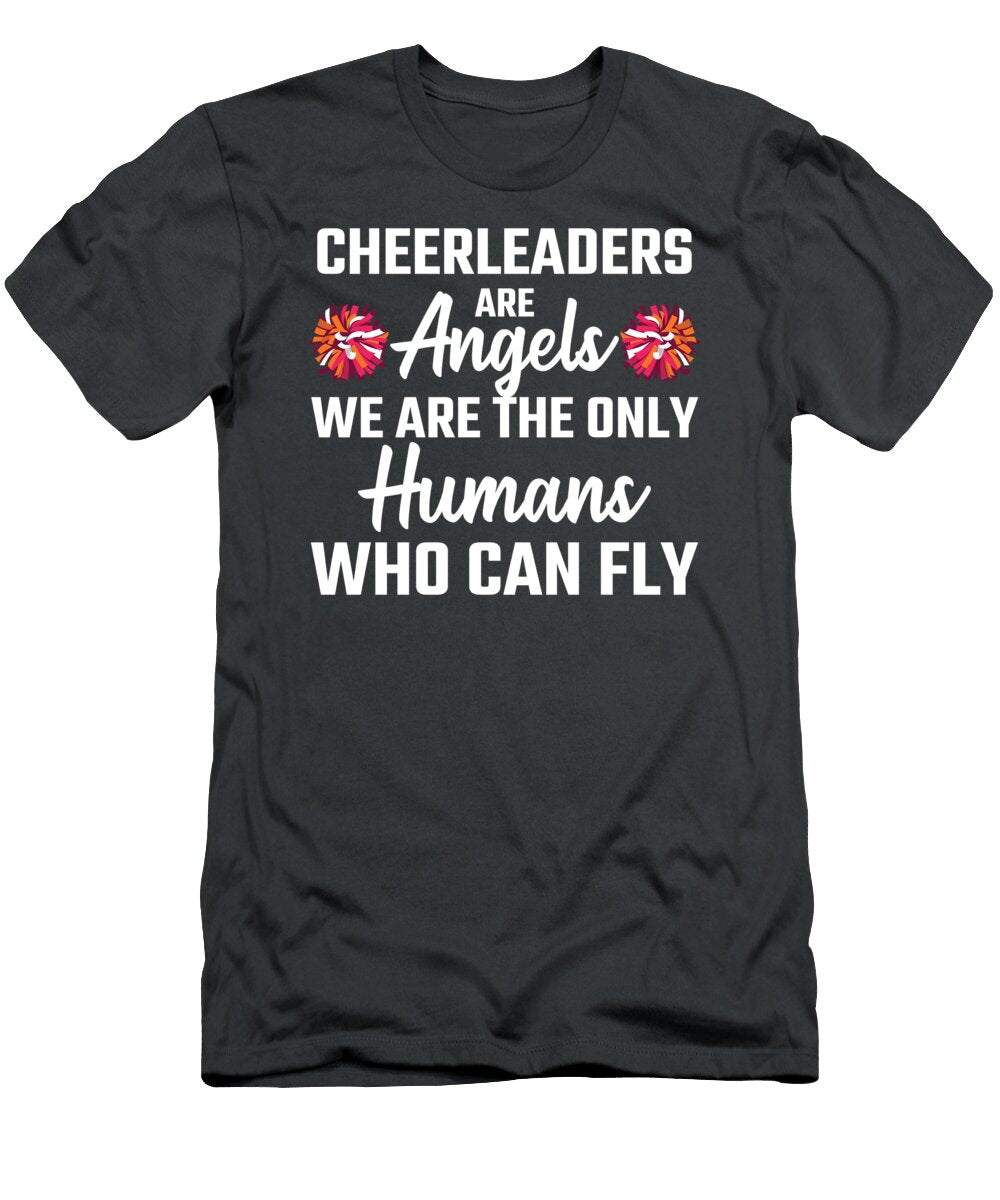 Cheerleaders Are Angels We Are the Only Humans Who Can Fly Tom Schiesswald T-Shirt