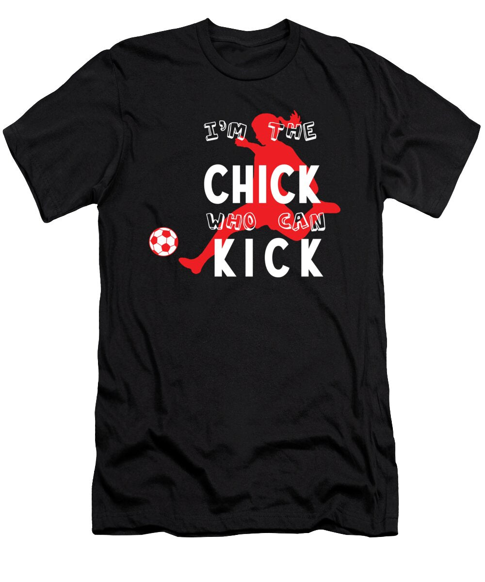 Chick Who Can Kick Soccer Footballer Goalie Rugby Football Players Team Sports Gift Thomas Larch T-Shirt
