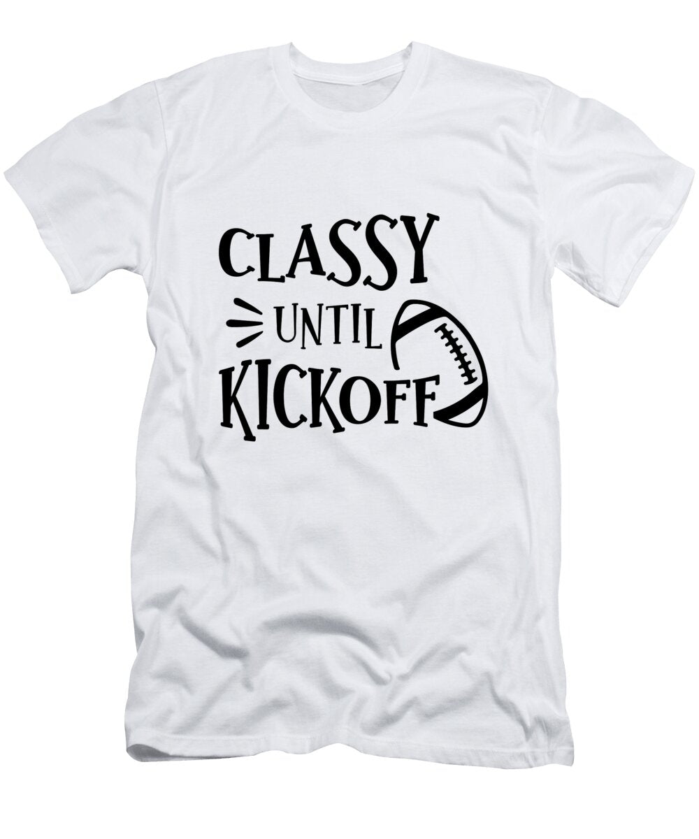 Classy Until Kickoff Football Football Tailgate Football Mom Mounir Khalfouf T-Shirt