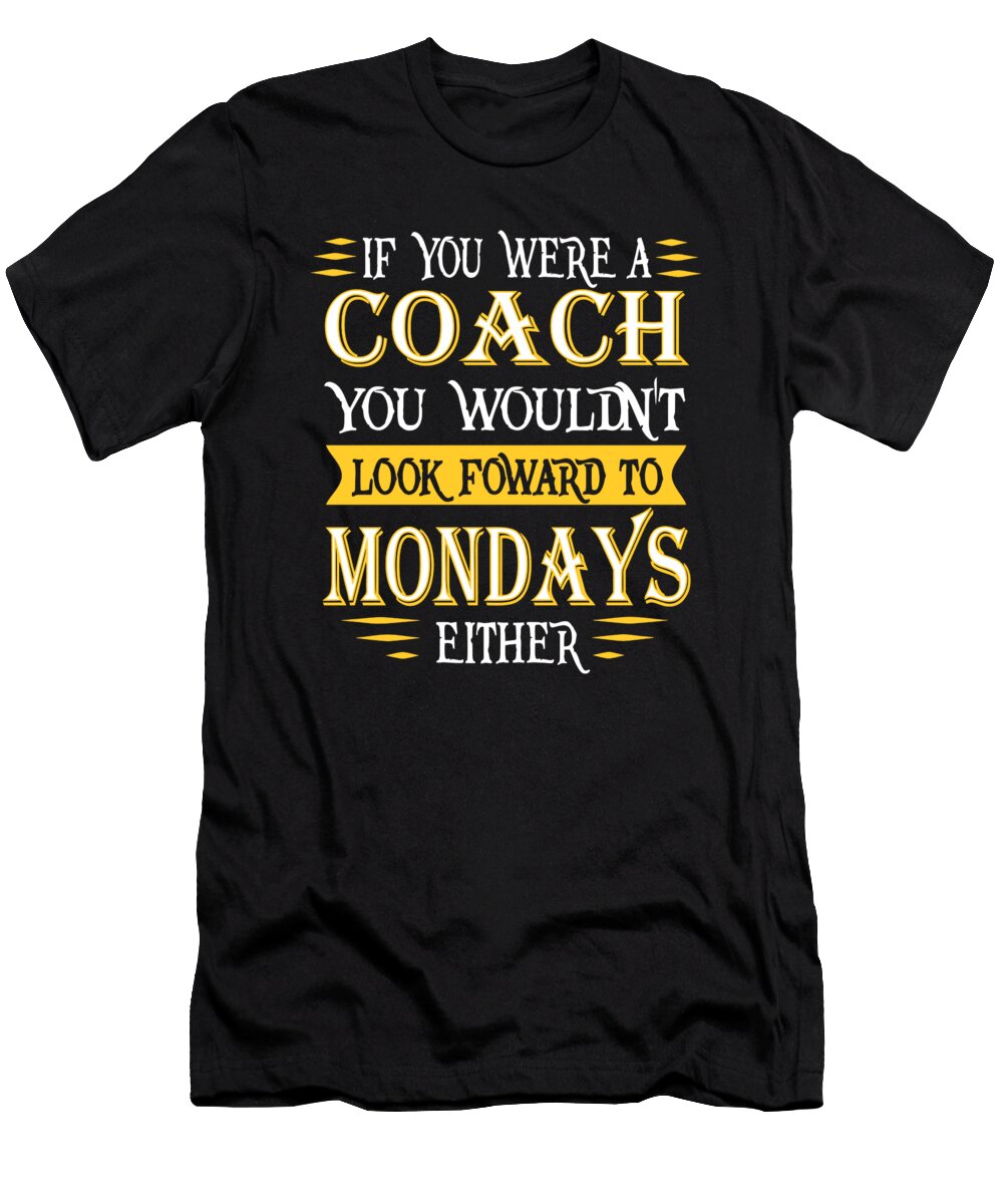 Coach Doesnt Look Foward Quote Dusan Vrdelja T-Shirt