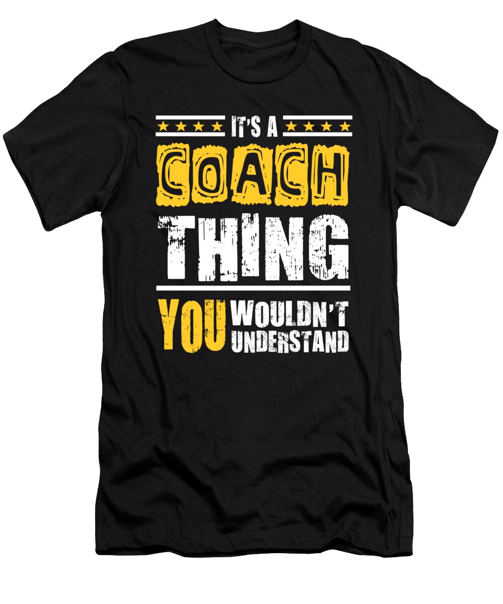 Coach Thing You Wouldnt Understand Dusan Vrdelja T-Shirt