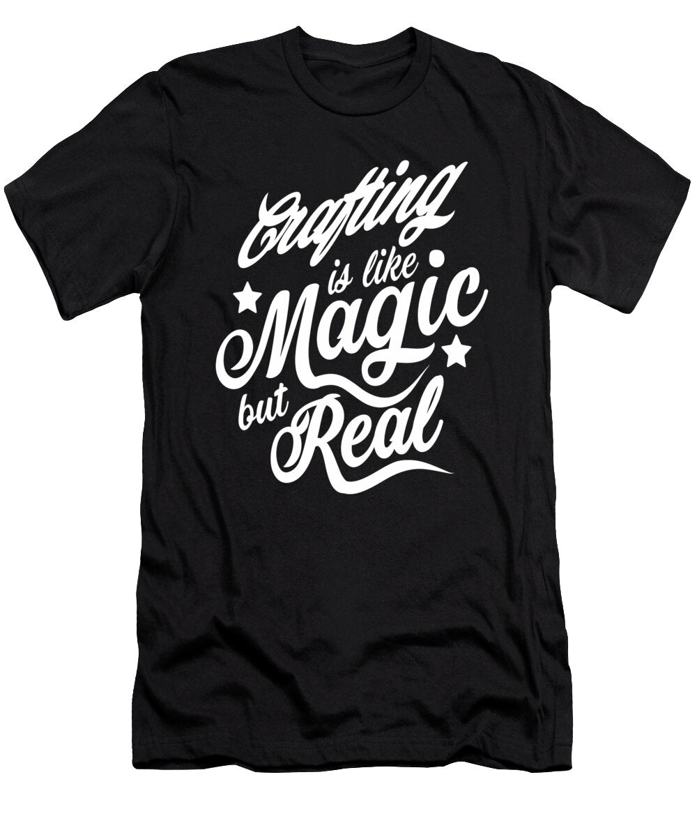 Crafting Is Like Magic But Real Dusan Vrdelja T-Shirt