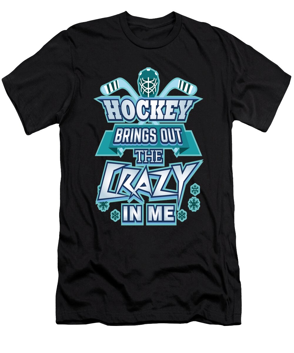 Crazy Hockey Fan Hockey Brings Out the Crazy in Me Hockey Enthusiast Kanig Designs T-Shirt