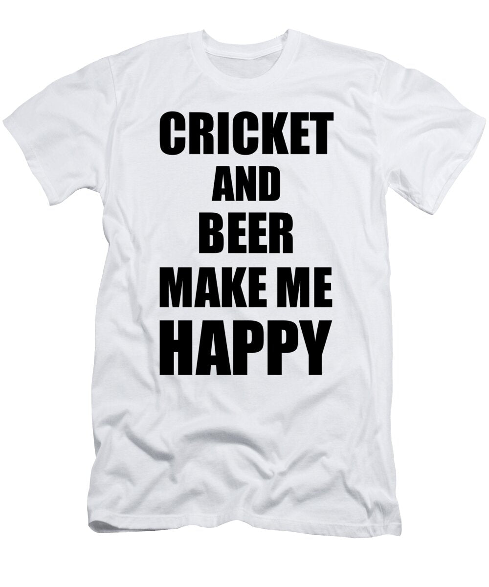 Cricket and Beer Make Me Happy Funny Gift Idea for Hobby Lover Funny Gift Ideas T-Shirt