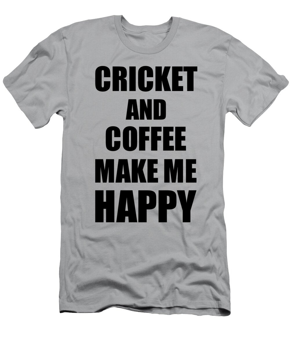 Cricket and Coffee Make Me Happy Funny Gift Idea for Hobby Lover Funny Gift Ideas T-Shirt