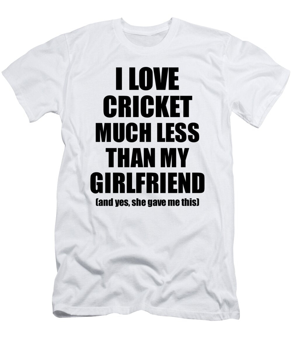 Cricket Boyfriend Funny Valentine Gift Idea for My Bf From Girlfriend I Love Funny Gift Ideas T-Shirt
