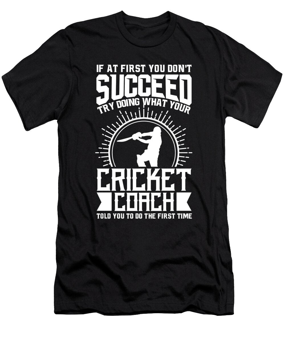 Cricket Coach Try Doing What Your Cricket Coach Told You to Do Orange Pieces T-Shirt