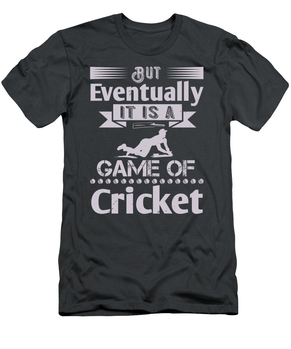 Cricket Gift But Eventually It Is a Game of Cricket Funnygiftscreation T-Shirt