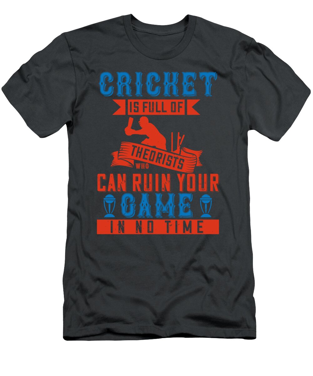 Cricket Gift Cricket Is Full of Theorists Who Can Ruin Your Game in No Time Funnygiftscreation T-Shirt