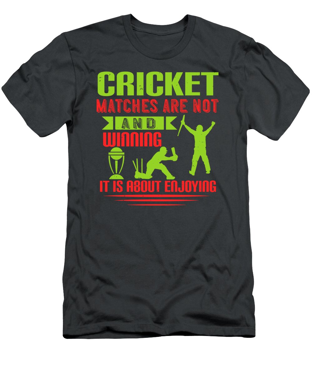 Cricket Gift Cricket Matches Are Not About Losing and Winning It Is About Enjoying Funnygiftscreation T-Shirt