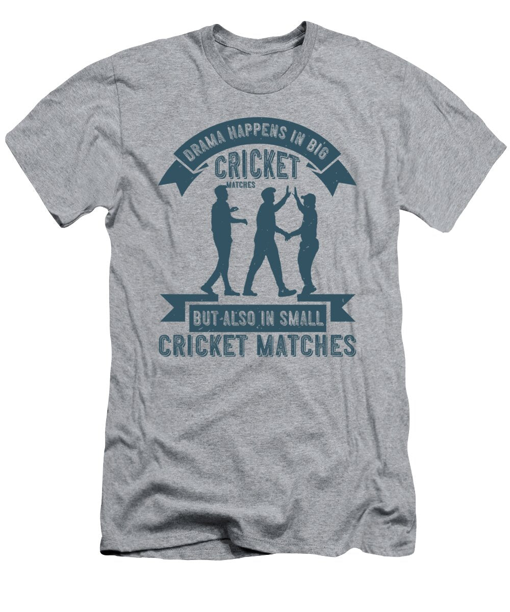 Cricket Gift Drama Happens in Big Cricket Matches But Also in Small Cricket Matches Funnygiftscreation T-Shirt