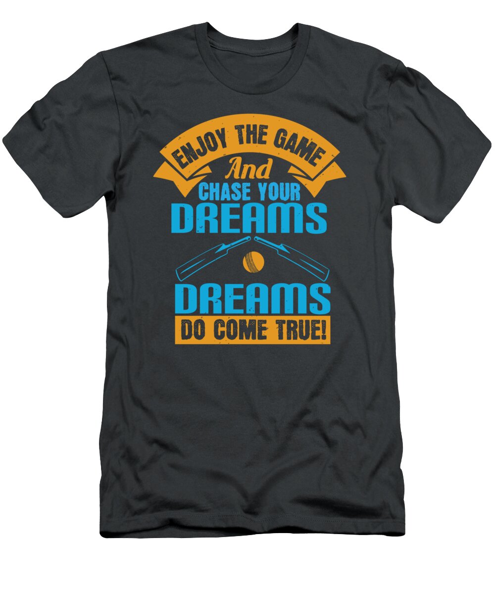 Cricket Gift Enjoy the Game and Chase Your Dreams Dreams Do Come True Funny Quote Funnygiftscreation T-Shirt