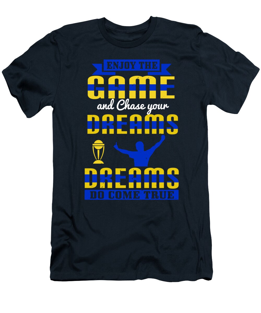 Cricket Gift Enjoy the Game and Chase Your Dreams Dreams Do Come True Funnygiftscreation T-Shirt