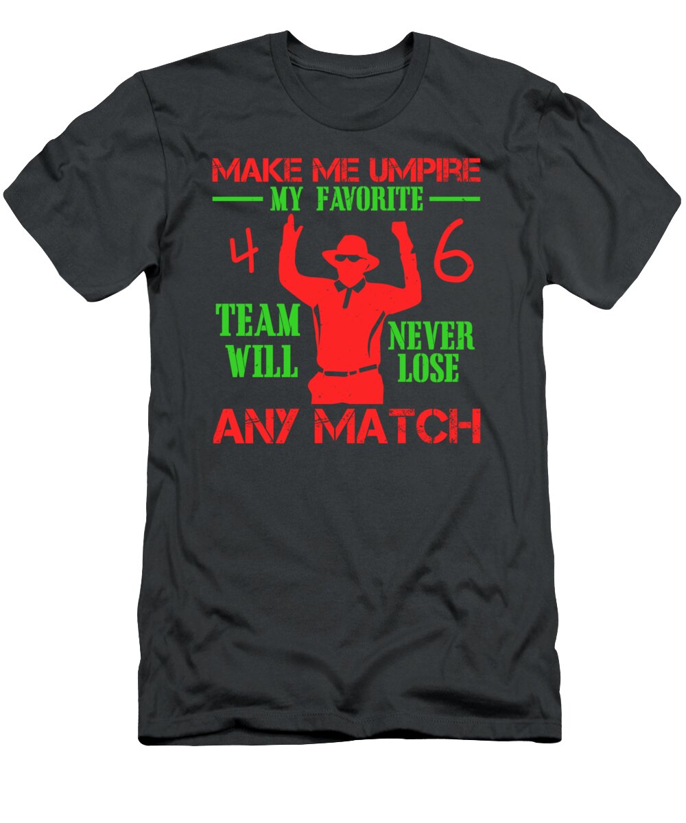 Cricket Gift Make Me Umpire My Favorite Team Will Never Lose Any Match Funnygiftscreation T-Shirt