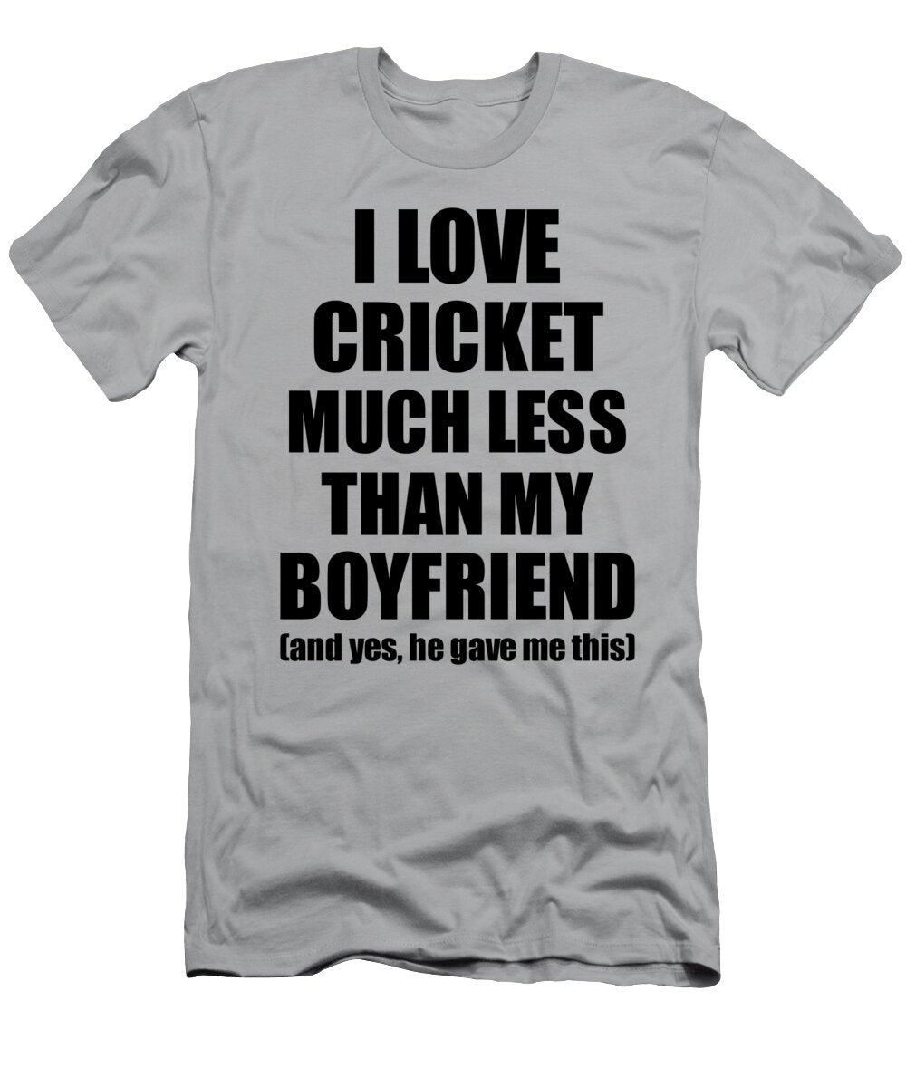 Cricket Girlfriend Funny Valentine Gift Idea for My Gf From Boyfriend I Love Funny Gift Ideas T-Shirt