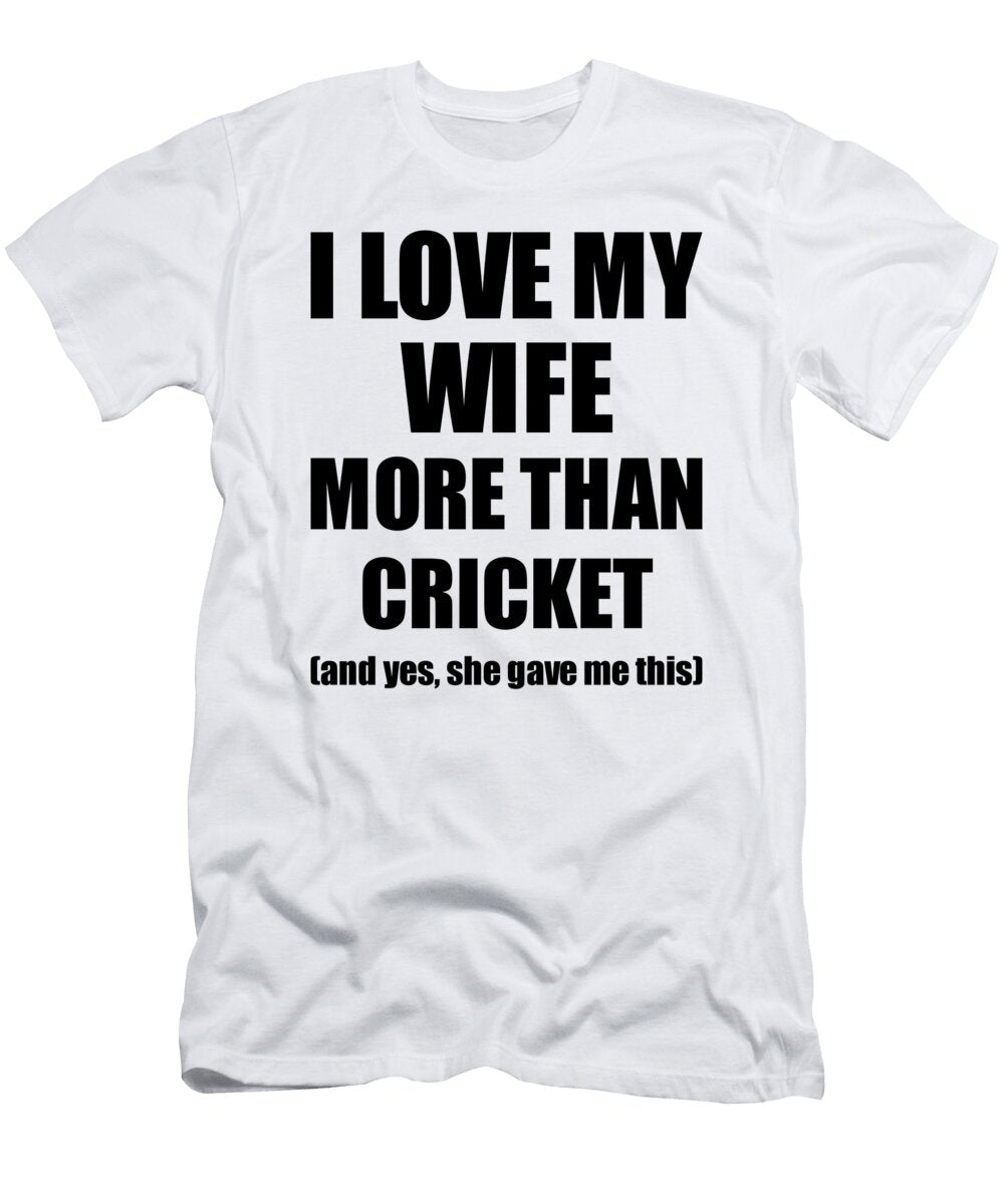 Cricket Husband Funny Valentine Gift Idea for My Hubby Lover From Wife Funny Gift Ideas T-Shirt