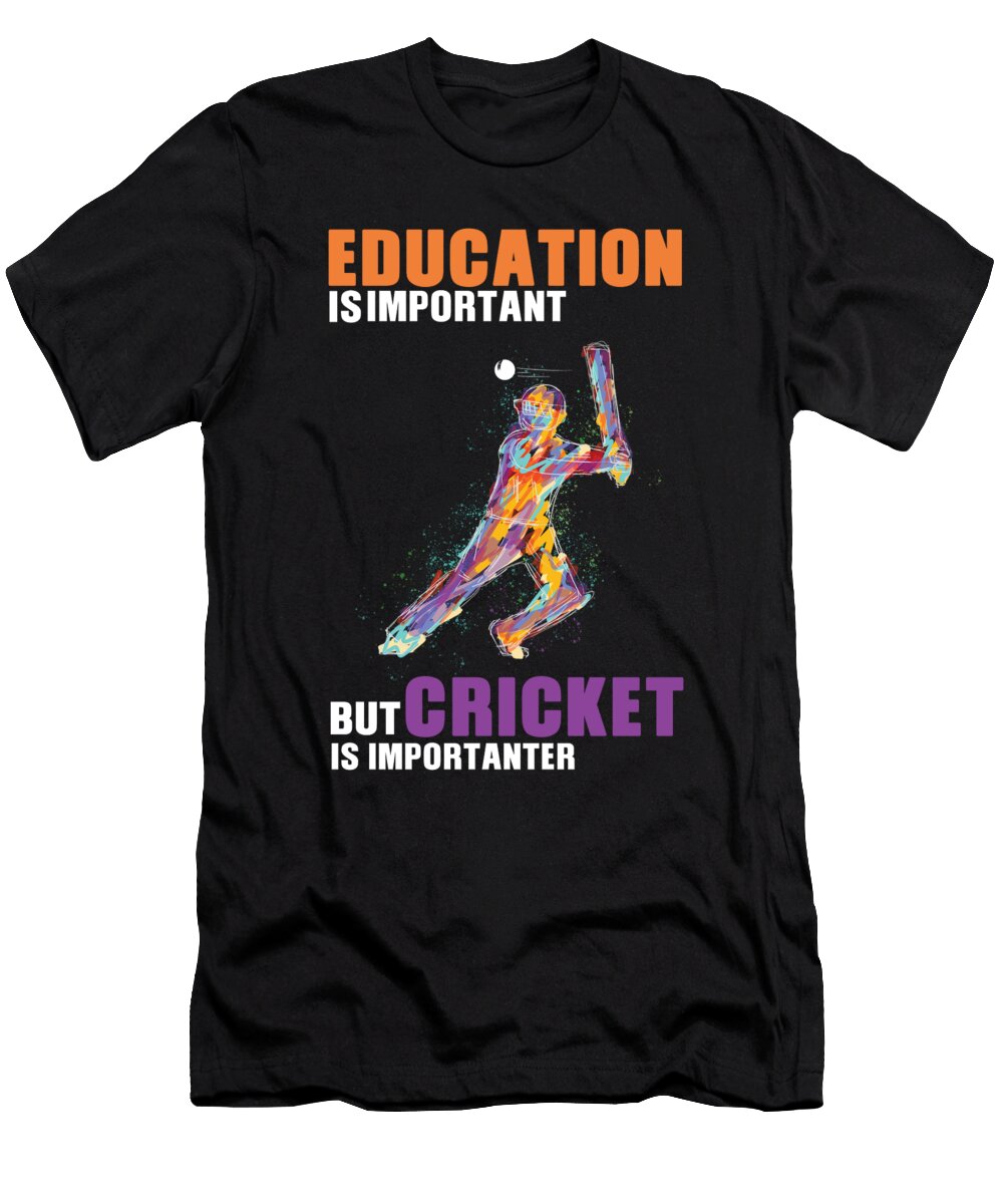Cricket Is Importanter Shirtom T-Shirt