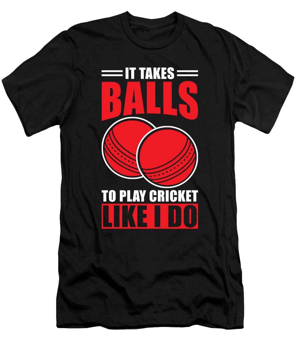 Cricket It Takes Balls to Play Cricket Like I Do Manuel Schmucker T-Shirt