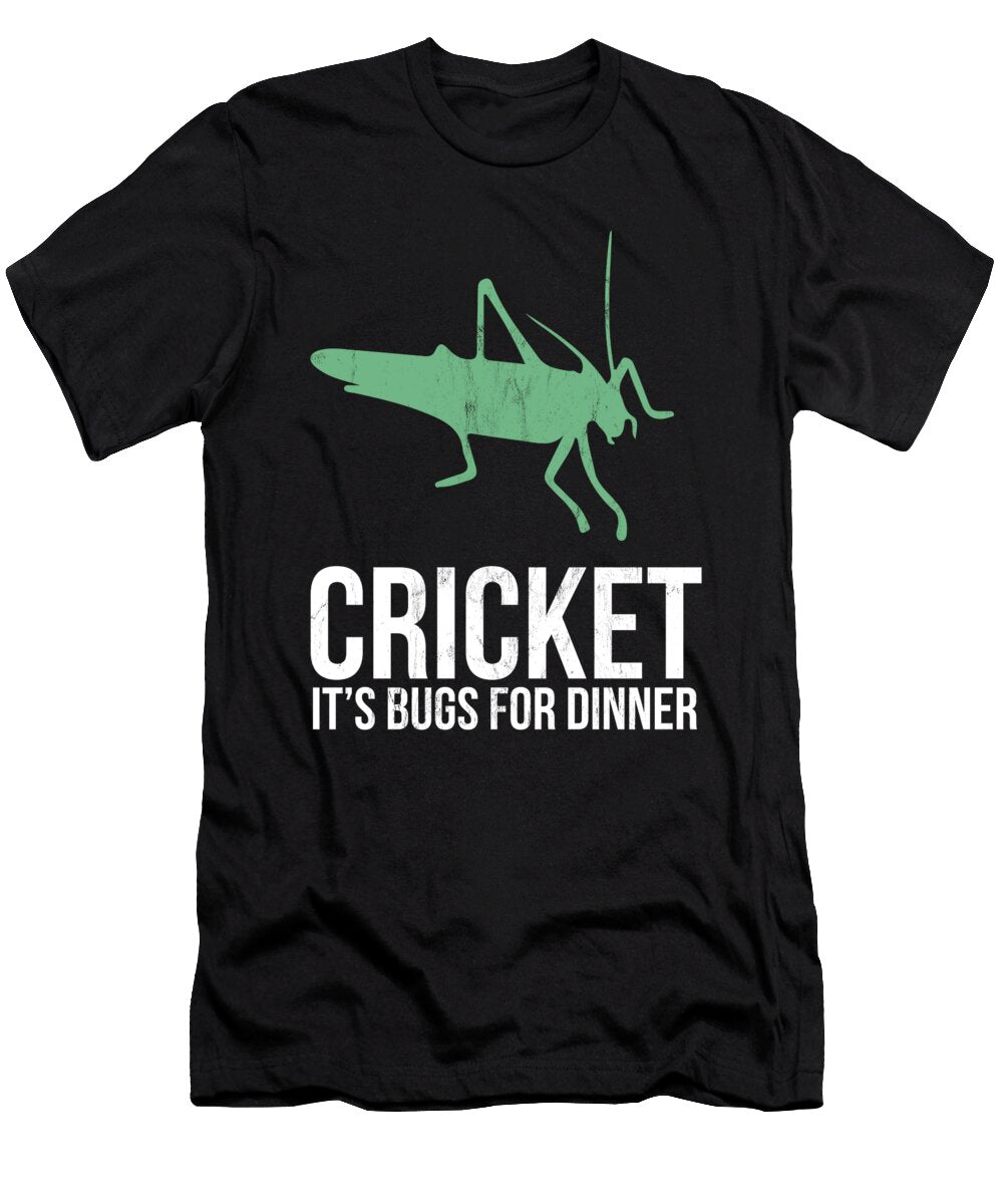 Cricket Its Bugs for Dinner Eat Insects Entomophagy Noirty Designs T-Shirt