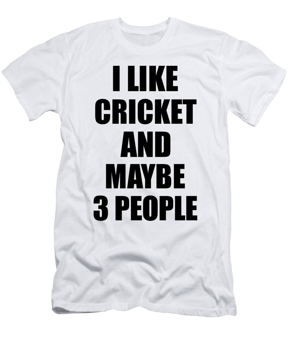 Cricket Lover Funny Gift Idea I Like Hobby Funny Gift Ideas T-Shirt