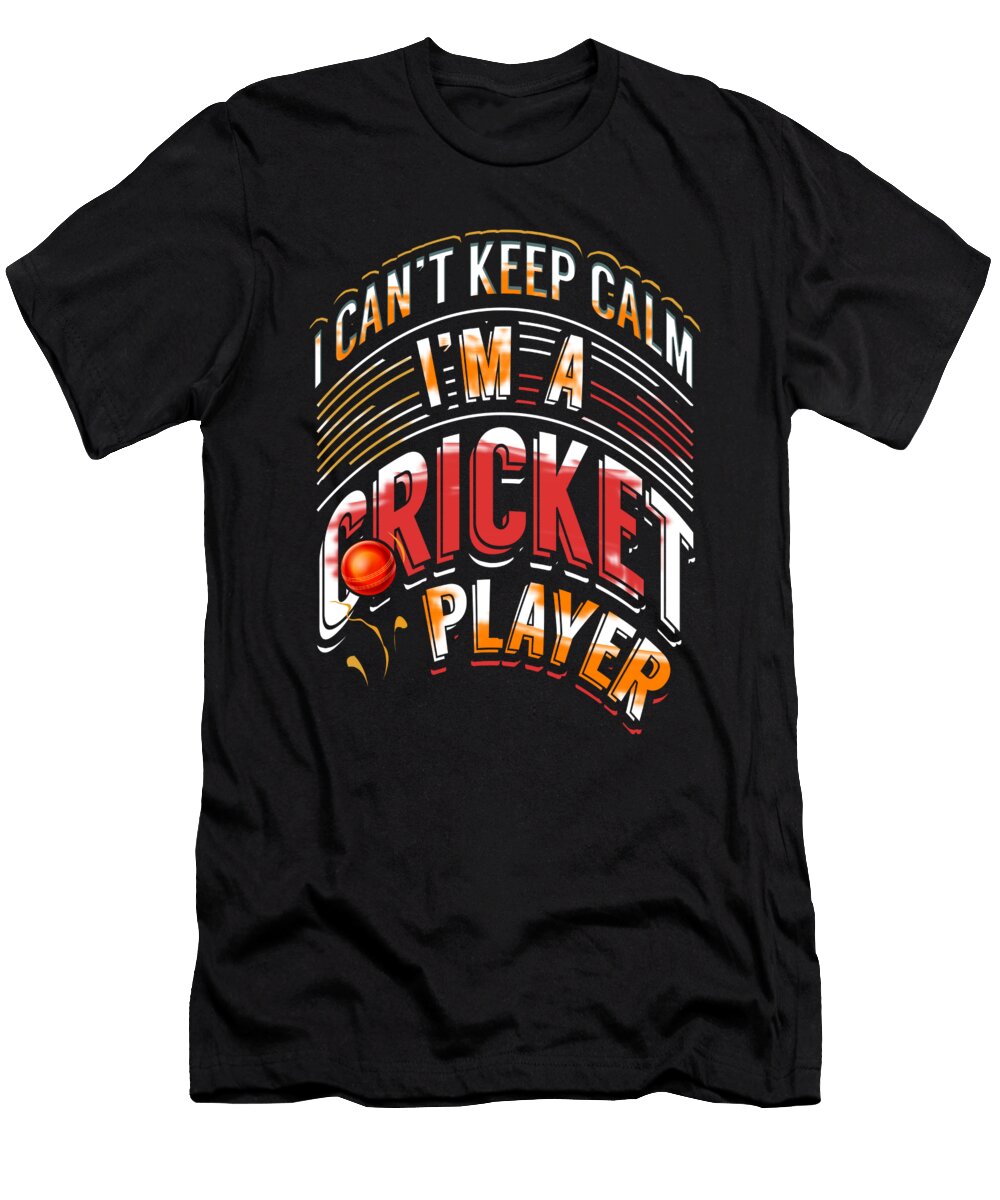 Cricket Player Gift Cant Keep Calm Im Cricket Player Kanig Designs T-Shirt