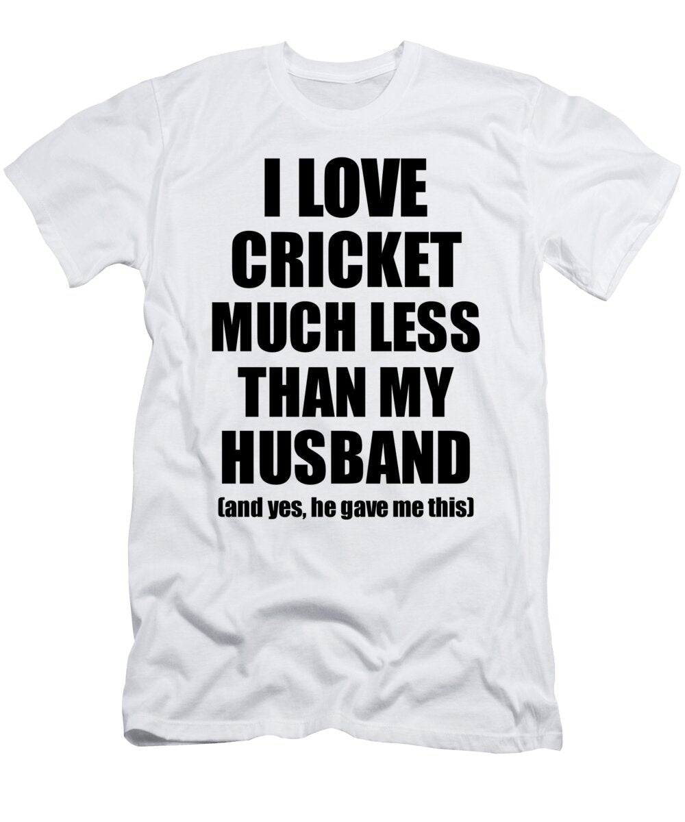 Cricket Wife Funny Valentine Gift Idea for My Spouse From Husband I Love Funny Gift Ideas T-Shirt