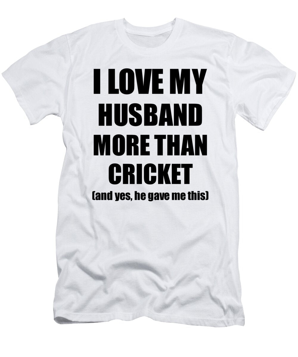 Cricket Wife Funny Valentine Gift Idea for My Spouse Lover From Husband Funny Gift Ideas T-Shirt