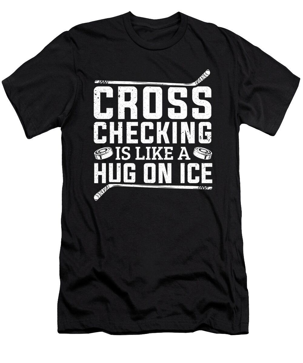 Cross Checking Is Like a Hug on Ice Hockey Player Colorfulsnow T-Shirt