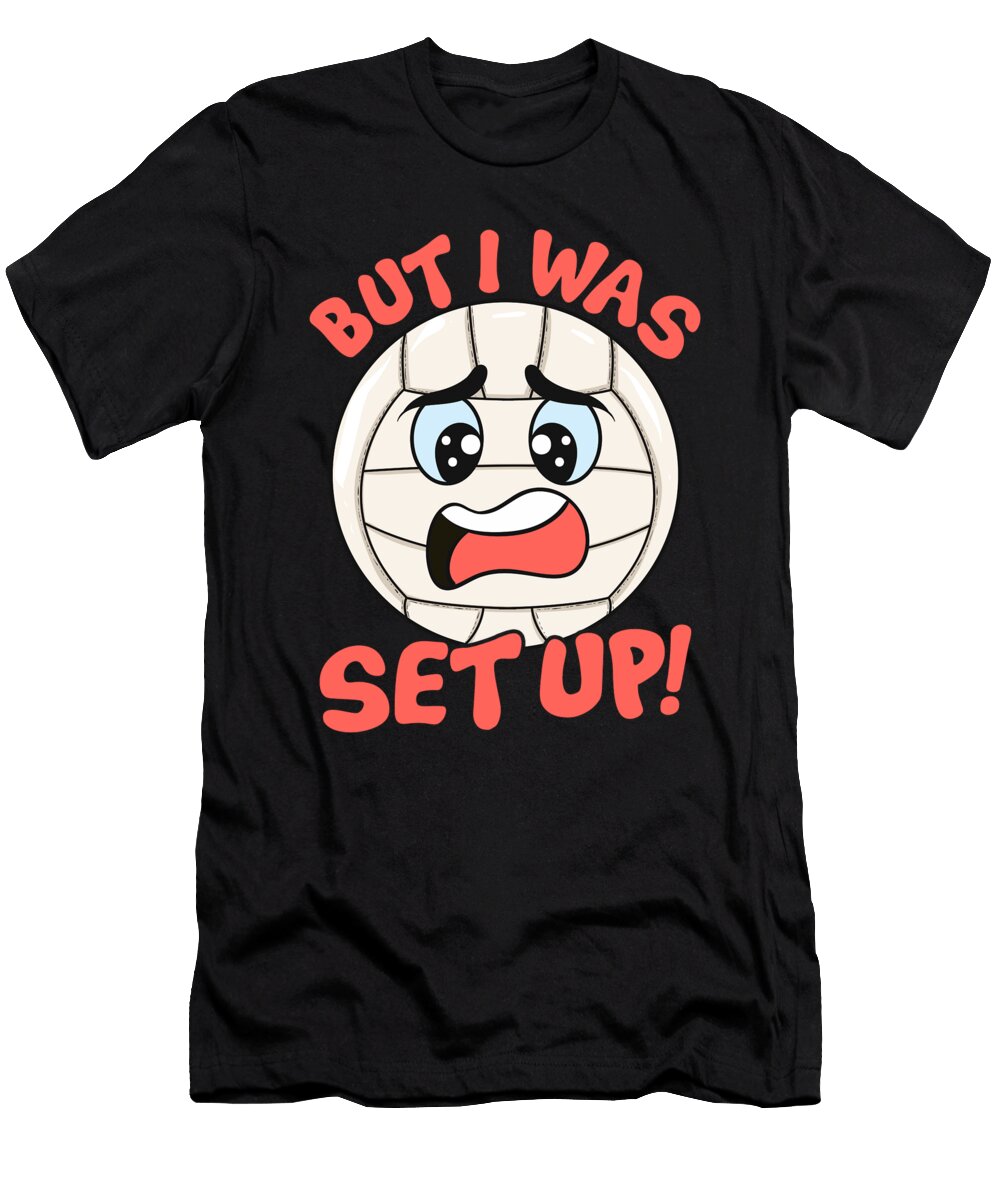 Cute Funny But I Was Set Up Volleyball Ball Pun the Perfect Presents T-Shirt