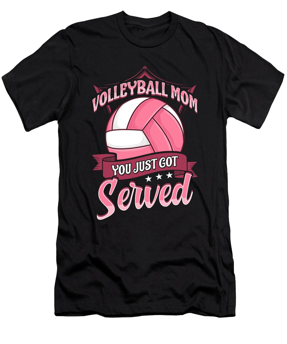 Cute Volleyball Mom You Just Got Served Pun the Perfect Presents T-Shirt