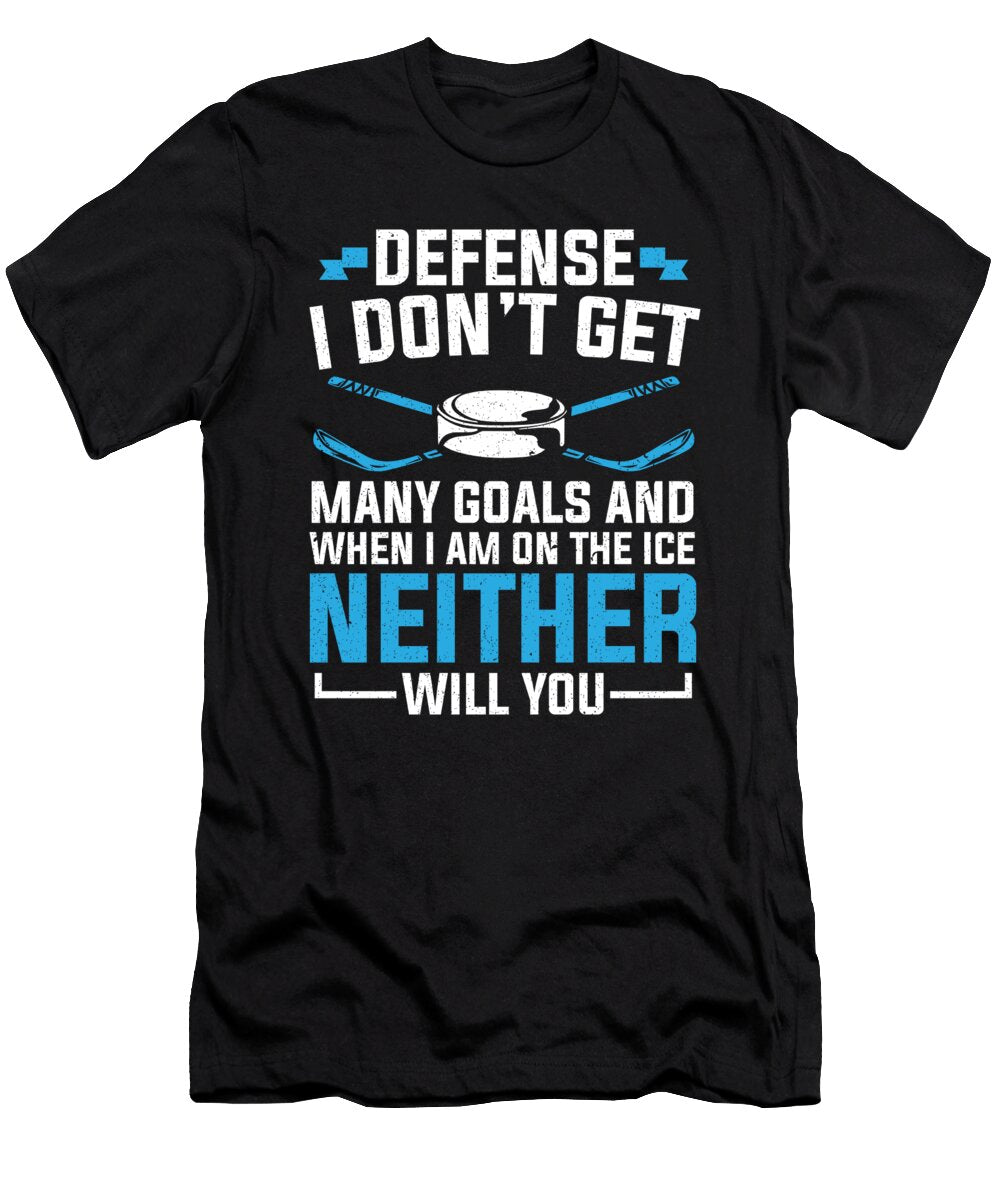 Defense I Dont Get Many Goals Ice Hockey Player Colorfulsnow T-Shirt