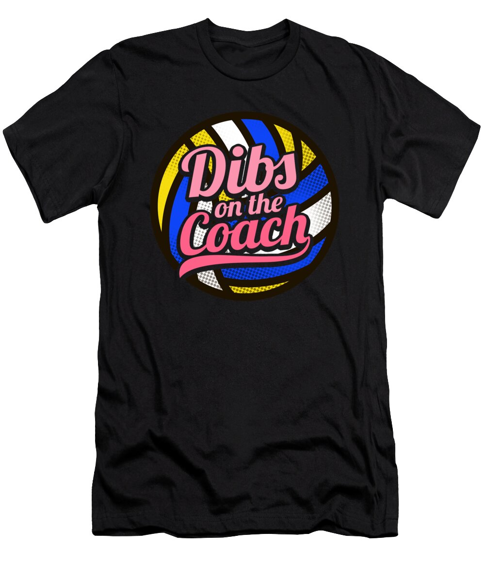 Dibs on the Coach Girls Volleyball Training Bi Nutz T-Shirt