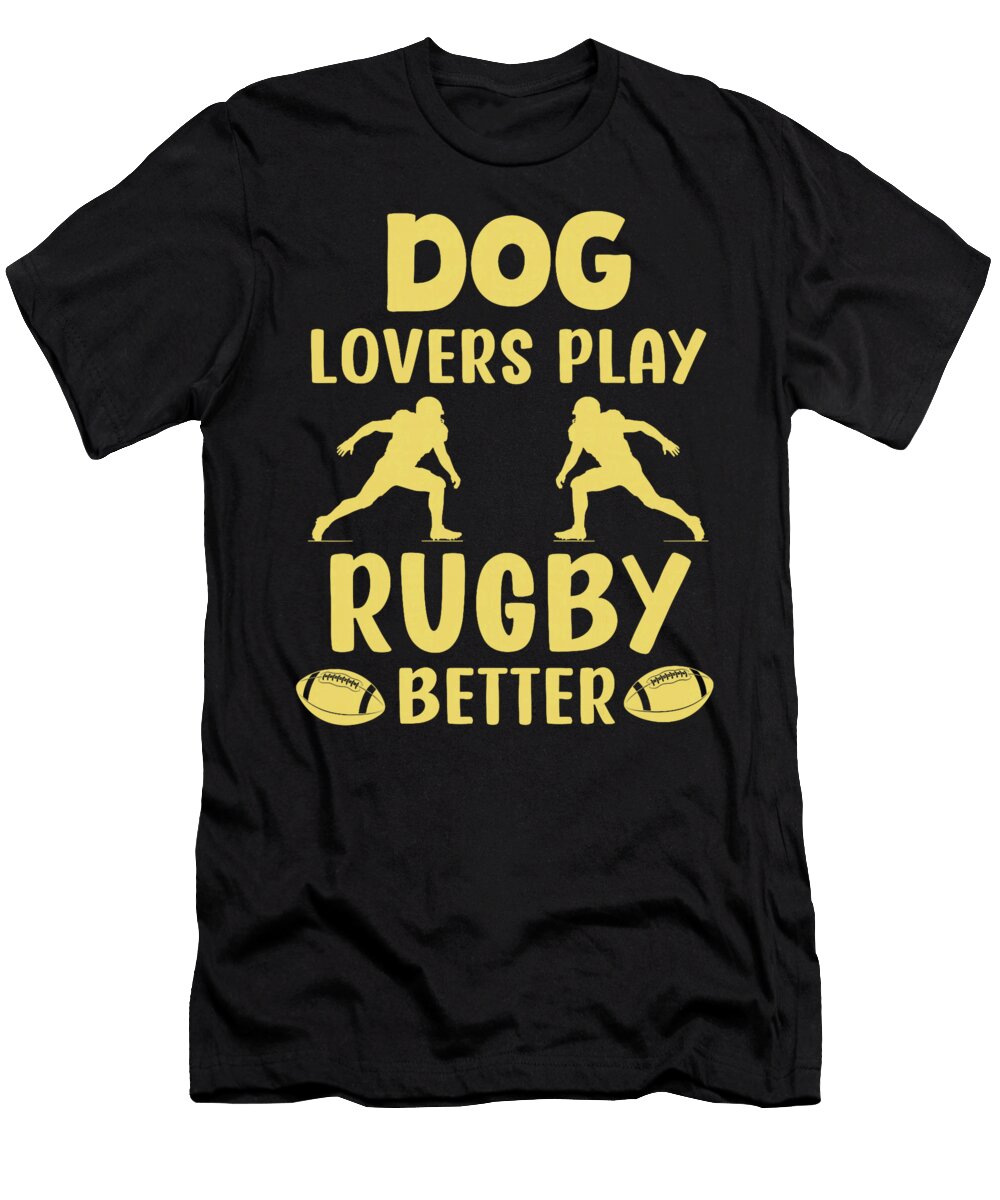 Dog Lovers Play Rugby Better Funny Dogs Sophie Eleanor T-Shirt