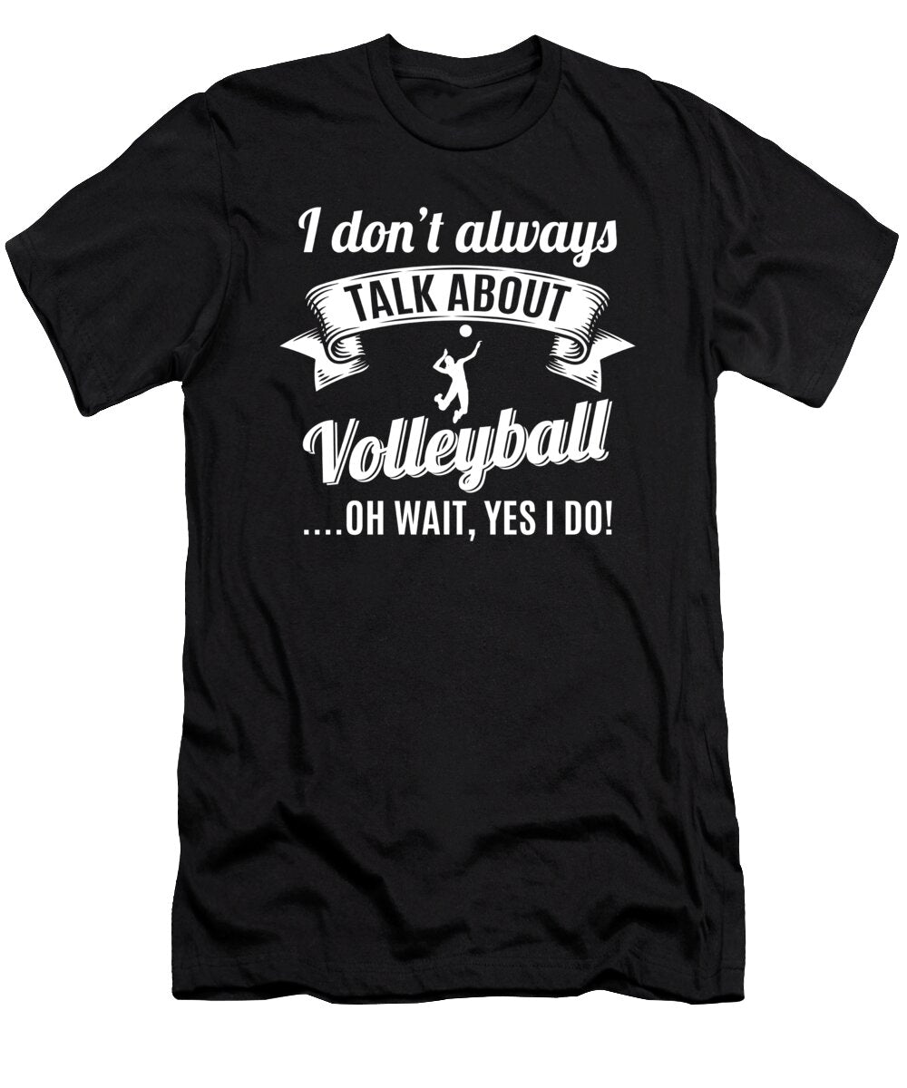 Dont Always Talk About Volleyball Oh Wait Yes I Do Orange Pieces T-Shirt