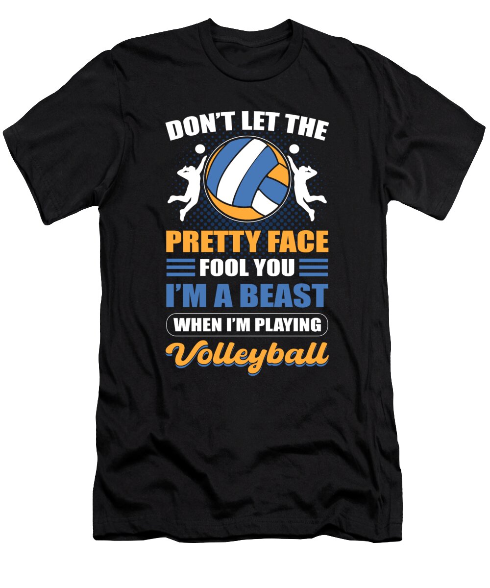 Dont Let the Pretty Face Fool You Im a Beast When Im Playing Volleyball Volleyball Volleyball Player Alessandra Roth T-Shirt