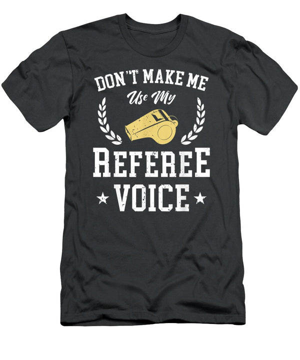 Dont Make Me Use My Referee Voice Game Tyrian Briea T-Shirt
