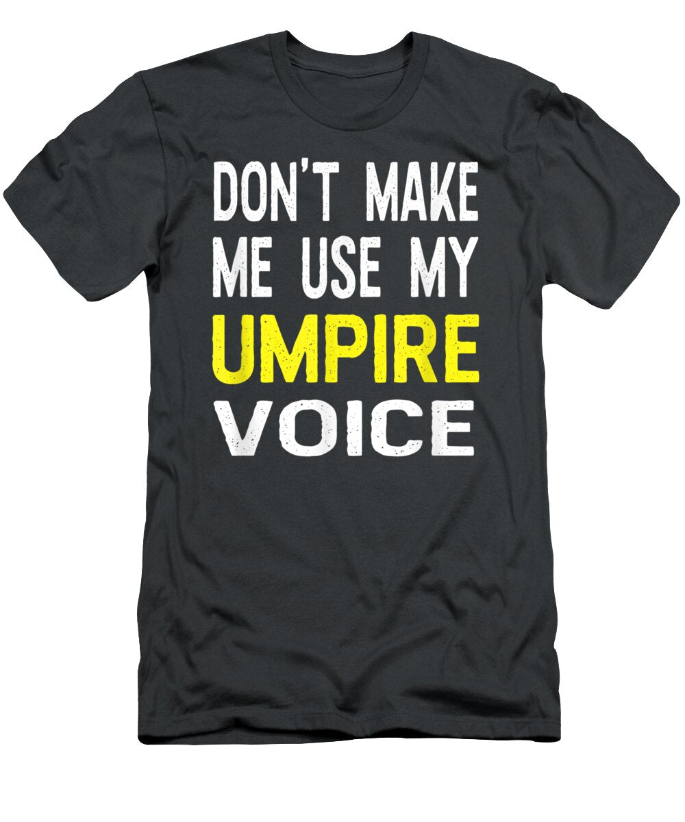 Dont Make Me Use My Umpire Voice Funny Referee Aleiai Rajve T-Shirt