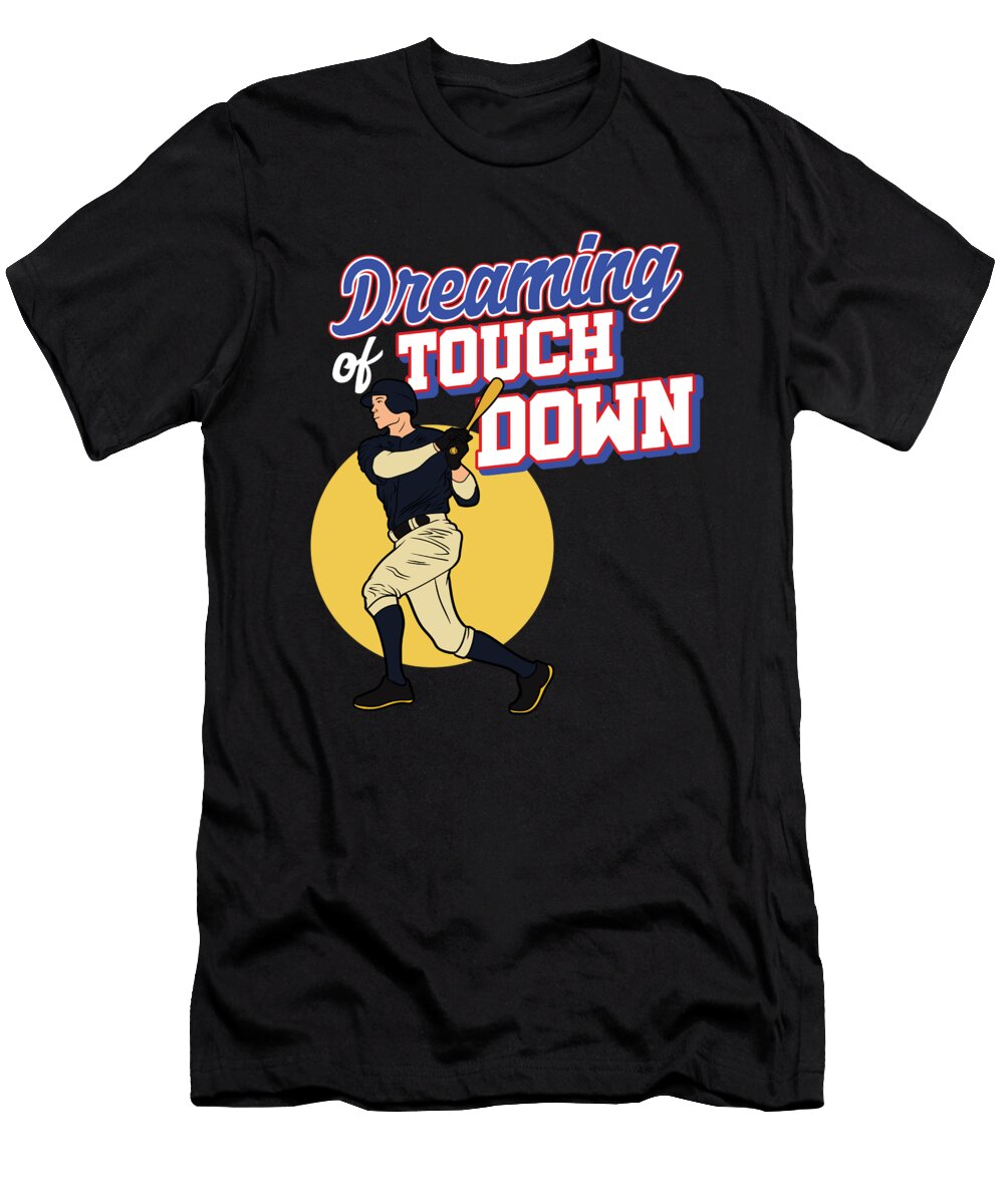 Dreaming of Touch Down Baseball Pitcher Softball Baseball Batter Hitters Gift Thomas Larch T-Shirt